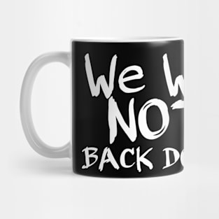 We will not back down Mug